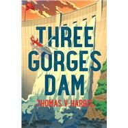 Three Gorges Dam by Harris, Thomas V., 9780991580316