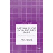 Football and the FA Women's Super League Structure, Governance and Impact by Dunn, Carrie; Welford, Joanna, 9781137480316