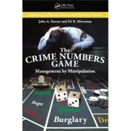 The Crime Numbers Game: Management by Manipulation by Eterno; John A., 9781439810316