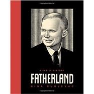 Fatherland A Family History by Bunjevac, Nina, 9781631490316