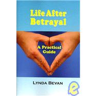 Life After Betrayal: A Practical Guide by Bevan, Lynda, 9781932690316