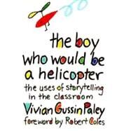 The Boy Who Would Be a Helicopter by Paley, Vivian Gussin, 9780674080317