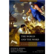 The World and the Word An Introduction to the Old Testament by Merrill, Eugene H.; Rooker, Mark; Grisanti, Michael A., 9780805440317
