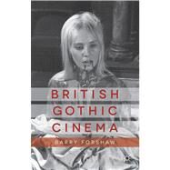 British Gothic Cinema by Forshaw, Barry, 9781137300317