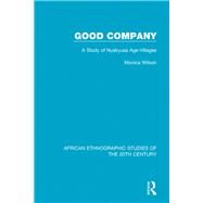 Good Company: A Study of Nyakyusa Age-Villages by Wilson; Monica, 9781138600317