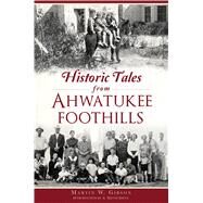 Historic Tales from Ahwatukee Foothills by Gibson, Martin W.; Smith, A. Wayne, 9781467140317