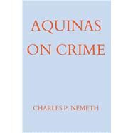 Aquinas on Crime by Nemeth, Charles P., 9781587310317