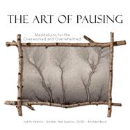 The Art of Pausing Meditations for the Overworked and Overwhelmed by Valente, Judith, 9781641210317