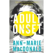 Adult Onset by MacDonald, Ann-Marie, 9781941040317