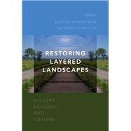 Restoring Layered Landscapes History, Ecology, and Culture by Hourdequin, Marion; Havlick, David G., 9780190240318