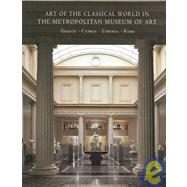 Art of the Classical World in the Metropolitan Museum of Art : Greece - Cyprus - Etruria - Rome by Carlos A. Picn, Joan R. Mertens, Elizabeth J. Milleker, Christopher S. Lightfoot, and Sen Hemingway; With contributions from Richard De Puma, 9780300120318