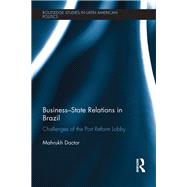 Business-State Relations in Brazil: Challenges of the Port Reform Lobby by Doctor; Mahrukh, 9780367000318