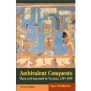 Ambivalent Conquests: Maya and Spaniard in Yucatan, 1517–1570 by Inga Clendinnen, 9780521820318