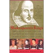 Shakespeare's Kings The Great Plays and the History of England in the Middle Ages: 1337-1485 by Norwich, John Julius, 9780743200318
