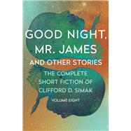 Good Night, Mr. James And Other Stories by Simak, Clifford D.; Wixon, David W., 9781504060318