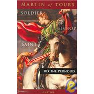 Martin of Tours Soldier, Bishop, Saint by Miller, Michael J.; Pernoud, Regine, 9781586170318