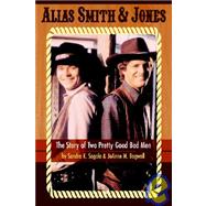 Alias Smith and Jones : The Story of Two Pretty Good Bad Men by Sagala, Sandra K., 9781593930318