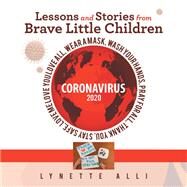 Lessons and Stories from Brave Little Children Coronavirus 2020 by Lynette Alli, 9781664140318