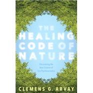 The Healing Code of Nature by Arvay, Clemens G.; Graham, Victoria Goodrich, 9781683640318