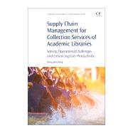 Supply Chain Management for Collection Services of Academic Libraries by Wang, Zheng, 9780081020319