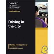 Oxford Picture Dictionary Reading Library:  Driving in the City by Montgomery, Donna; Adelson-Goldstein, Jayme, 9780194740319
