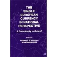The Single European Currency in National Perspective A Community in Crisis? by Moss, Bernard H.; Michie, Jonathan, 9780312230319