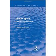 Roman Spain (Routledge Revivals): Conquest and Assimilation by Leonard A Curchin;, 9780415740319