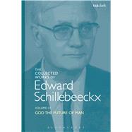 The Collected Works of Edward Schillebeeckx Volume 3 God the Future of Man by Schillebeeckx, Edward; Schoof, OP, Ted Mark, 9780567450319