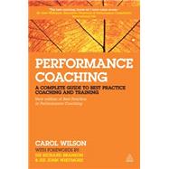 Performance Coaching: A Complete Guide to Best Practice Coaching and Training by Wilson, Carol; Branson, Richard, Sir; Whitmore, John, Sir, 9780749470319
