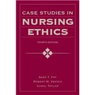 Case Studies in Nursing Ethics by Fry, Sara T.; Veatch, Robert M.; Taylor, Carol R., 9780763780319