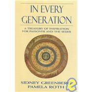 In Every Generation A Treasury of Inspiration for Passover and the Seder by Greenberg, Sidney; Roth, Pamela, 9780765760319