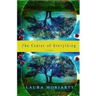 The Center of Everything A Novel by Moriarty, Laura, 9781401300319