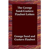 The George Sand-gustave Flaubert Letters by Sand, George; Flaubert, Gustavo; McKenzie, A. L., 9781406800319