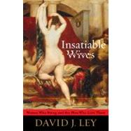 Insatiable Wives by Ley, David J., 9781442200319