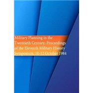 Military Planning in the Twentieth Century by Office of Air Force History; United States Air Force, 9781508630319