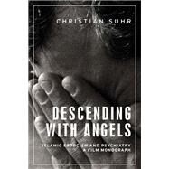 Descending with angels Islamic exorcism and psychiatry: a film monograph by Suhr, Christian, 9781526140319