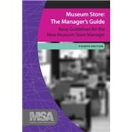 Museum Store: The Manager's Guide, Fourth Edition: Basic Guidelines for the New Museum Store Manager by Museum Store Association, 9781629580319