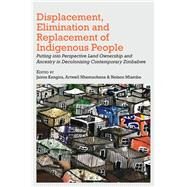 Displacement, Elimination and Replacement of Indigenous People by Kangira, Jairos; Nhemachena, Artwell; Mlambo, Nelson, 9789956550319