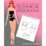 The Complete Book of Technical Design for Fashion and Technical Designers by Beard, Deborah, 9780132560320