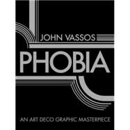 Phobia An Art Deco Graphic Masterpiece by Vassos, John; Beron, David A., 9780486470320