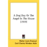 A Dog Day Or The Angel In The House by Emanuel, Walter Lewis; Aldin, Cecil Charles Windsor, 9780548840320