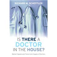 Is There a Doctor in the House? by Scheffler, Richard M., 9780804700320