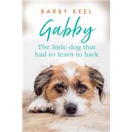 Gabby The Little Dog That Had to Learn to Bark by Keel, Barby, 9780806540320