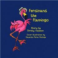 Ferdinand the Flamingo by Valdeon, Christina, 9780998610320