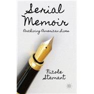 Serial Memoir Archiving American Lives by Stamant, Nicole, 9781137410320