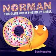 Norman the Slug With the Silly Shell by Hendra, Sue; Linnet, Paul; Hendra, Sue, 9781481490320