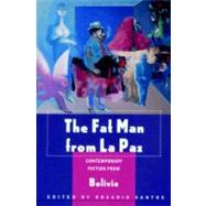 The Fat Man from La Paz Contemporary Fiction from Bolivia by Santos, Rosario; Sanjines, Javier, 9781583220320