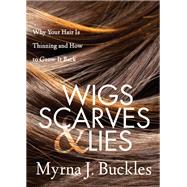 Wigs, Scarves & Lies by Buckles, Myrna J., 9781642790320
