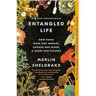Entangled Life How Fungi Make Our Worlds, Change Our Minds & Shape Our Futures by Sheldrake, Merlin, 9780525510321