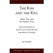 The Kiss and the Kill Adam, Eve, and the Timeless Trees:  The Fundamental Prices that Must be Paid for Being Civilized by Gia-Russo, Paul, 9780761820321